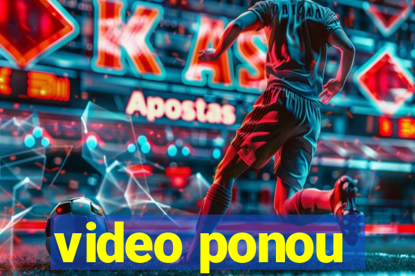 video ponou